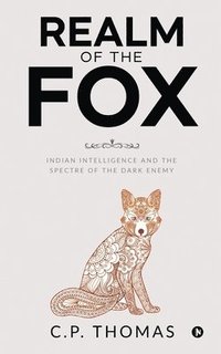 bokomslag Realm of the Fox: Indian Intelligence and the Spectre of the Dark Enemy