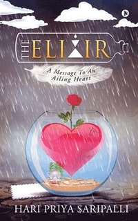 bokomslag The Elixir: A Message To An Ailing Heart