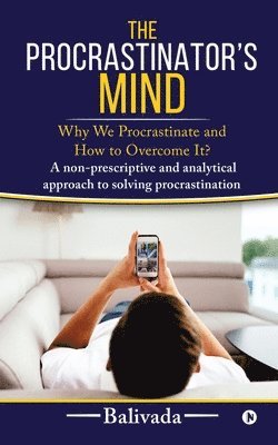 Balivada - The Procrastinator's Mind: Why We Procrastinate and How to Overcome It?, Häftad
