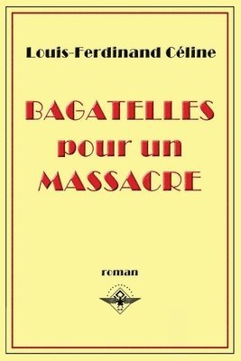 Louis-Ferdinand Céline - Bagatelles pour un massacre, Häftad