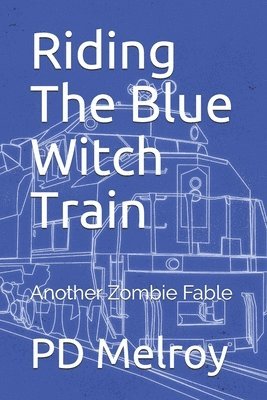 Riding The Blue Witch Train: Another Zombie Fable 1