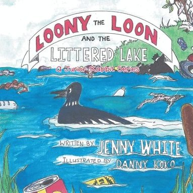 Jenny White - Loony the Loon and the Littered Lake, Häftad