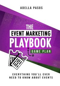 bokomslag The Event Marketing Playbook - Everything You'll Ever Need to Know About Events: Strategies to Create Profitable Experiential Events and Make Your Bra