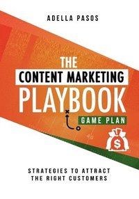 bokomslag The Content Marketing Playbook - Strategies to Attract the Right Customers