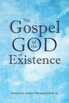 Gospel of the God of Existence