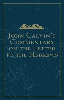 John Calvin - John Calvin's Commentary on the Letter to the Hebrews, Häftad