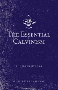 bokomslag The Essential Calvinism