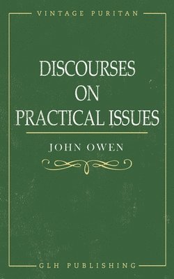 John Owen, William Goold - Discourses on Practical Issues, Häftad