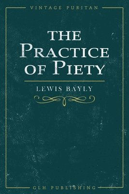 Lewis Bayly - Practice of Piety, Häftad