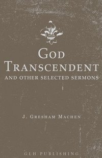 bokomslag God Transcendent and Other Selected Sermons