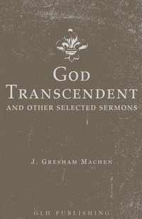 bokomslag God Transcendent and Other Selected Sermons