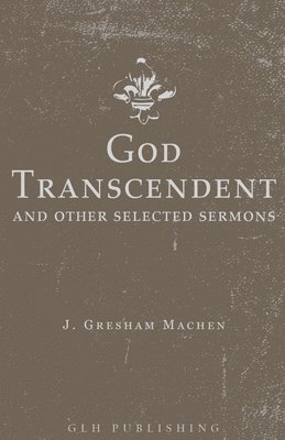 J Gresham Machen, J. Gresham Machen, Ned Bernard Stonehouse - God Transcendent and Other Selected Sermons, Häftad