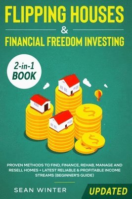 Flipping Houses and Financial Freedom Investing (Updated) 2-in-1 Book 1