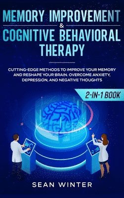 Memory Improvement and Cognitive Behavioral Therapy (CBT) 2-in-1 Book 1