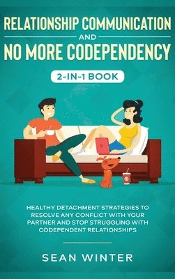 Relationship Communication and No More Codependency 2-in-1 Book 1