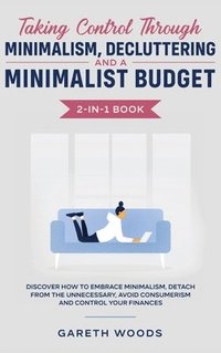 bokomslag Taking Control Through Minimalism, Decluttering and a Minimalist Budget 2-in-1 Book