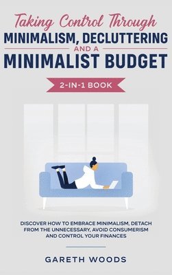Gareth Woods - Taking Control Through Minimalism, Decluttering and a Minimalist Budget 2-in-1 Book, Inbunden