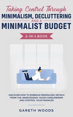 Taking Control Through Minimalism, Decluttering and a Minimalist Budget 2-in-1 Book 1