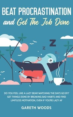 Gareth Woods - Beat Procrastination and Get The Job Done, Inbunden