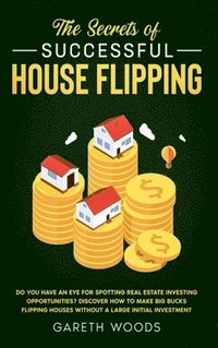 bokomslag The Secrets of Successful House Flipping