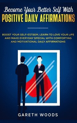 Gareth Woods - Become Your Better Self With Positive Daily Affirmations, Inbunden
