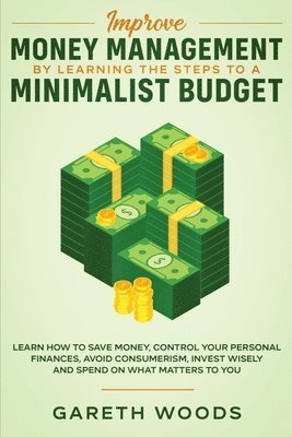 Gareth Woods - Improve Money Management by Learning the Steps to a Minimalist Budget, Häftad