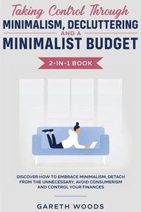 bokomslag Taking Control Through Minimalism, Decluttering and a Minimalist Budget 2-in-1 Book