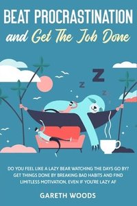 bokomslag Beat Procrastination and Get The Job Done