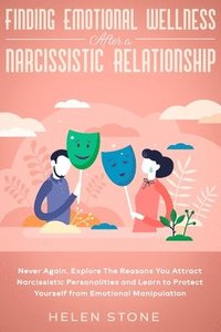 bokomslag Finding Emotional Wellness After a Narcissistic Relationship: Never Again. Explore The Reasons You Attract Narcissistic Personalities and Learn to Pro