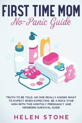 First Time Mom No-Panic Guide 1