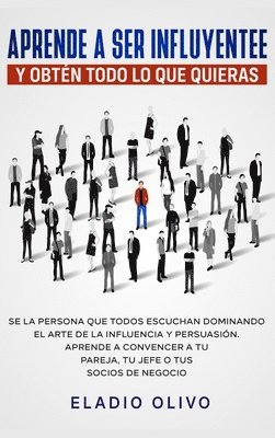 Aprende a ser influyente y obtn todo lo que quieras 1