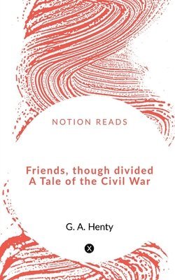 Friends, though divided A Tale of the Civil War 1
