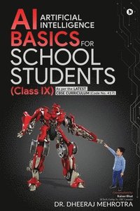 bokomslag AI - Artificial Intelligence Basics For School Students (Class IX): As per the latest CBSE curriculum (Code No. 417)