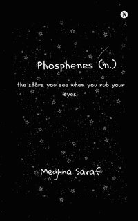 bokomslag Phosphenes (n.): the stars you see when you rub your eyes;