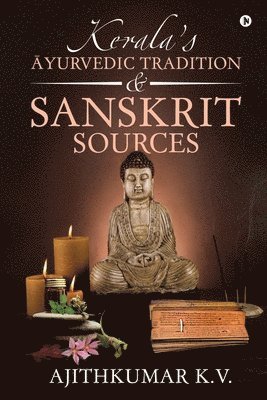 Kerala's &#256;yurvedic Tradition and Sanskrit Sources 1