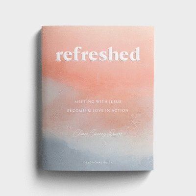 Cleere Cherry Reaves - Refreshed: Meeting with Jesus, Becoming Love in Action, Häftad