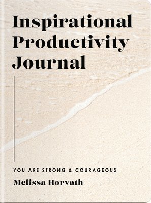 You Are Strong & Courageous: Inspirational Productivity Journal 1