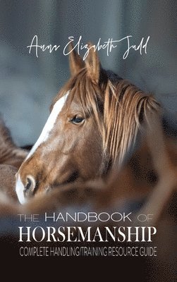 bokomslag The Handbook of Horsemanship: Complete Handling/Training Resource Guide