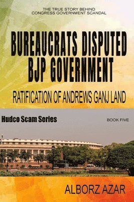 Bureaucrats Disputed Bjp Government Ratification of Andrews Ganj Land Scam 1