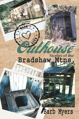 Outhouse Stories of the Bradshaw Mtns. 1