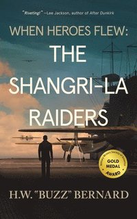 bokomslag When Heroes Flew: The Shangri-La Raiders