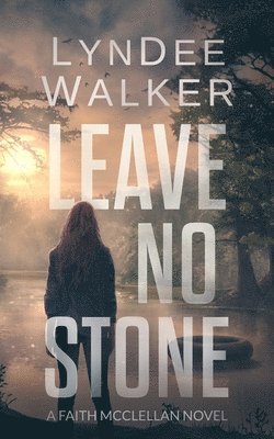 Leave No Stone: A Faith McClellan Novel 1