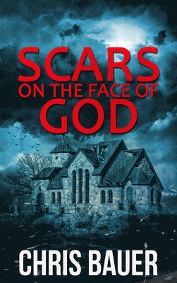 Chris Bauer - Scars on the Face of God, Häftad