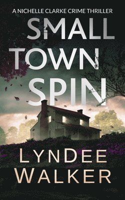 bokomslag Small Town Spin: A Nichelle Clarke Crime Thriller