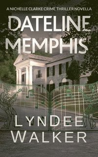 bokomslag Dateline Memphis: A Nichelle Clarke Novella