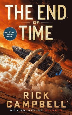 Rick Campbell - The End of Time: A Colonial Fleet Novel, Häftad