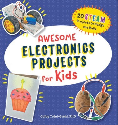 Awesome Electronics Projects for Kids: 20 Steam Projects to Design and Build 1