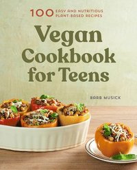 bokomslag Vegan Cookbook for Teens: 100 Easy and Nutritious Plant-Based Recipes