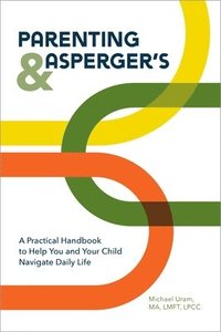 bokomslag Parenting and Asperger's: A Practical Handbook to Help You and Your Child Navigate Daily Life