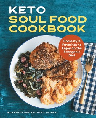 Marrekus Wilkes, Krysten Wilkes - Keto Soul Food Cookbook: Homestyle Favorites to Enjoy on the Ketogenic Diet, Häftad